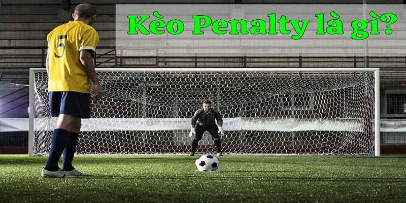 Kèo penalty hay cược 11m và luân lưu hiện đang rất phổ biến